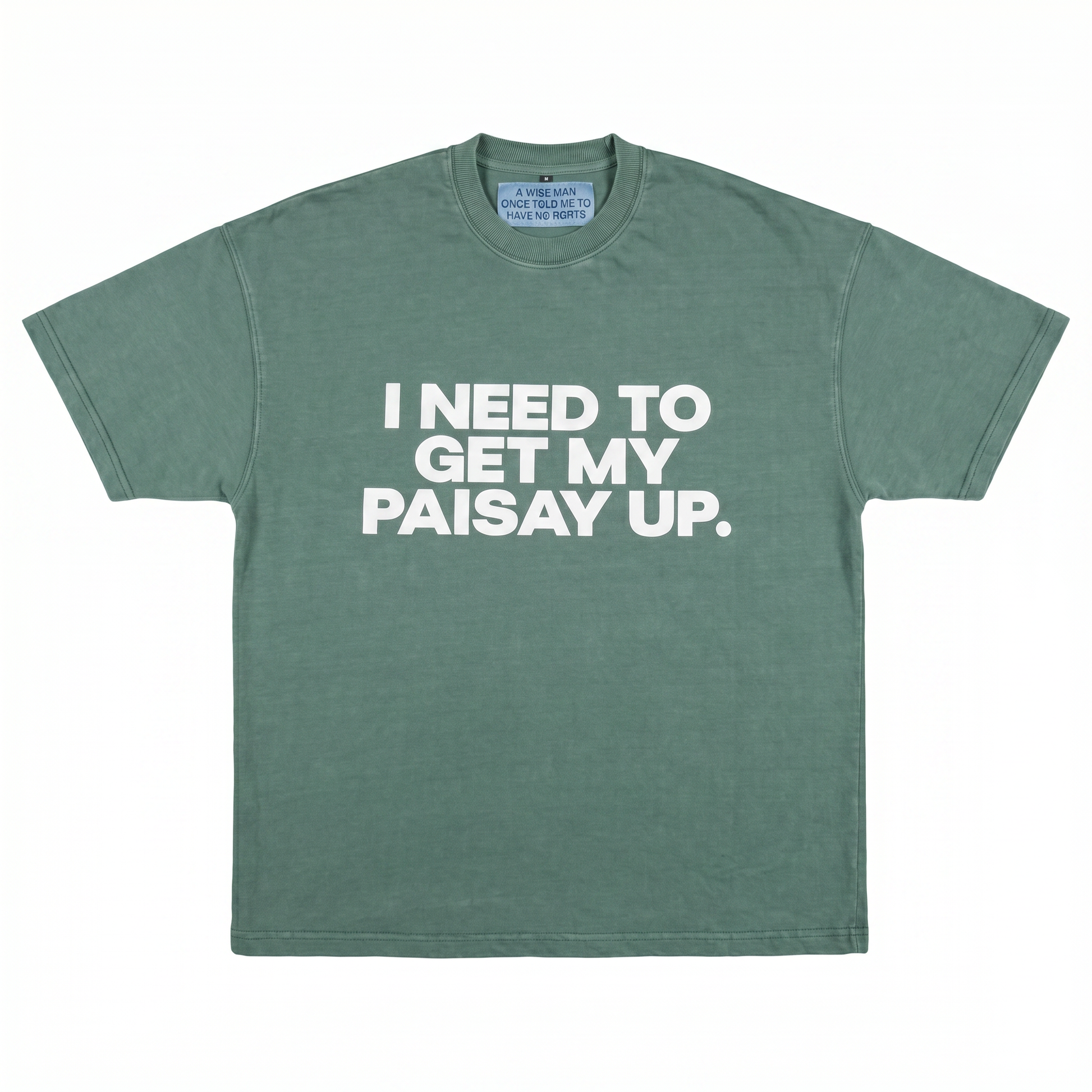 Green t-shirt with white text 'I NEED TO GET MY PAISAY UP.' on a white background
